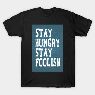 Stay Hungry Stay Foolish Inspirational Quote T-Shirt